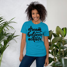 Load image into Gallery viewer, Dream Believe Achieve Motivational Unisex T-Shirt | 8 Colors
