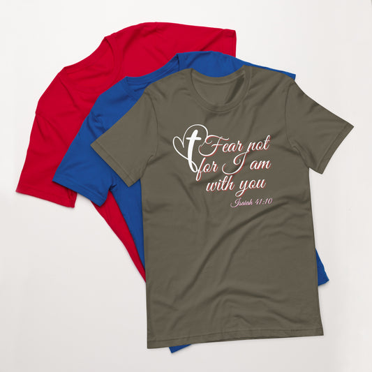 Fear Not For I Am With You Unisex T-Shirt - Inspirational Apparel