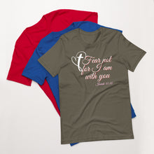 Charger l&#39;image dans la galerie, Fear Not For I Am with You Christian Unisex T-Shirt | Cotton T Shirt | 8 Colors
