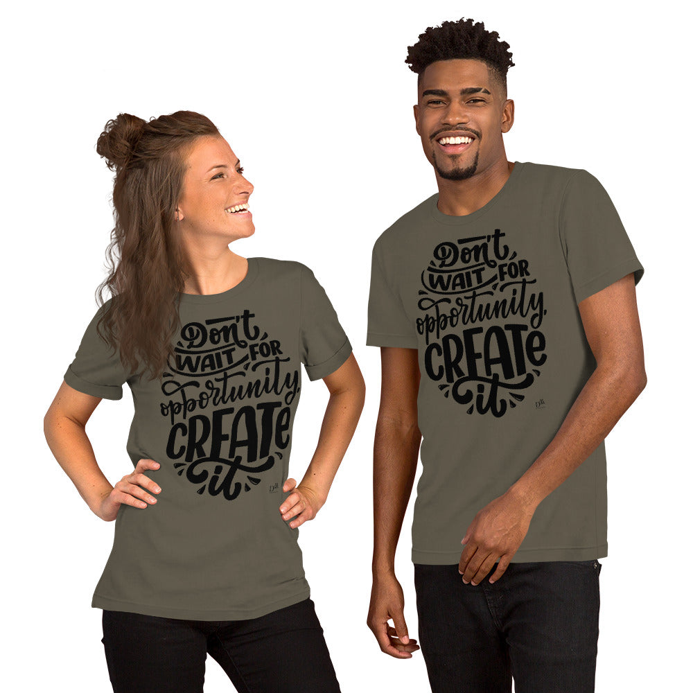 Don't Wait For An Opportunity Motivational Unisex T-Shirt | Black Text Design