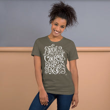 Ladda upp bild till gallerivisning, You Have The Courage To Begin Again Motivational Unisex T-Shirt | 9 Colors
