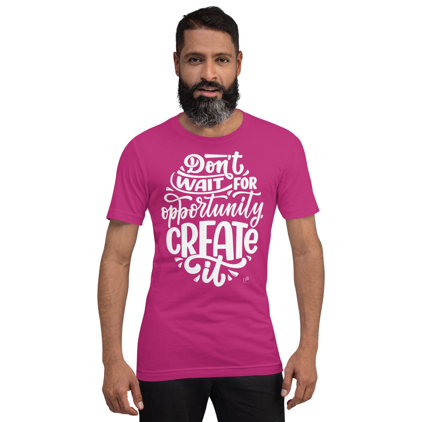 Don't Wait For An Opportunity Motivational Unisex T-Shirt