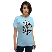 Load image into Gallery viewer, Love What You Do Motivational Unisex T-Shirt | 8 Colors
